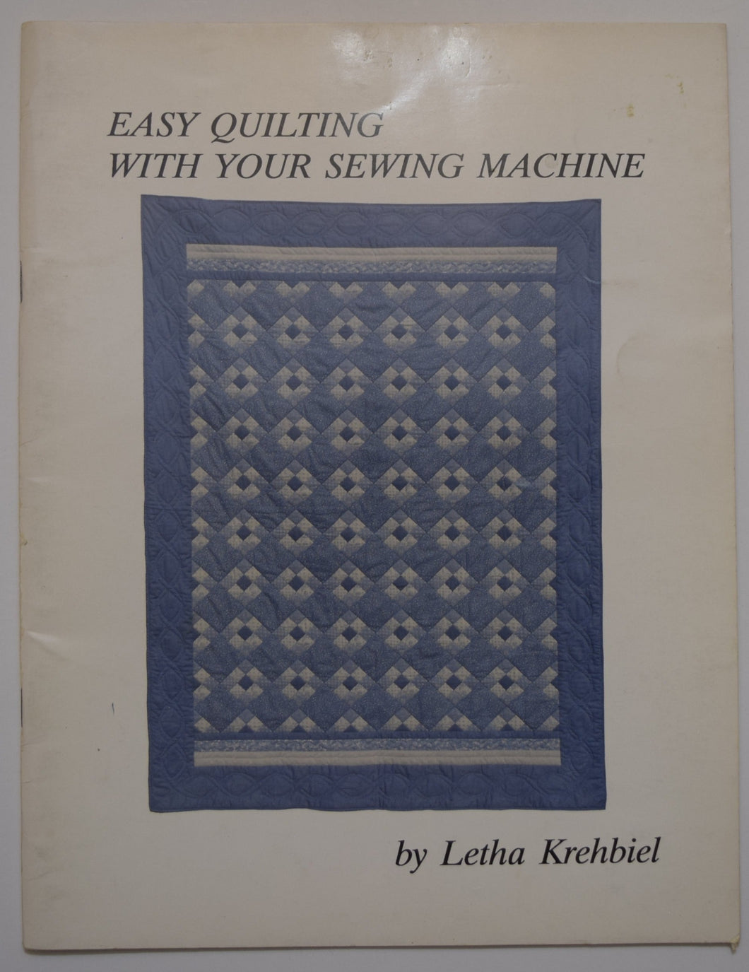 Easy Quilting With Your Sewing Machine by Letha Krehbiel