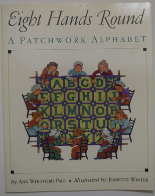 Eight Hands Round -A Patchwork Alphabet by Ann Whitford Paul Illustrated by Jeanette Winter.